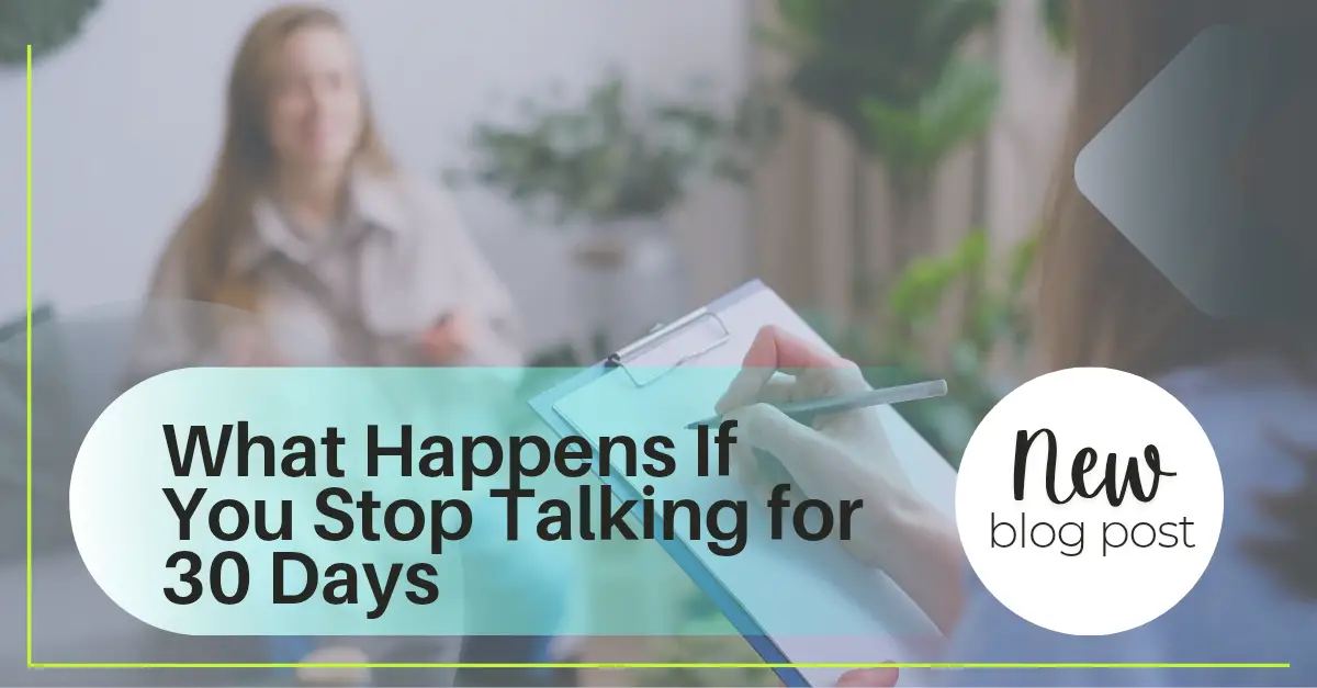 What Happens If You Stop Talking for 30 Days? What Happens If You Stop Talking for 30 Days?