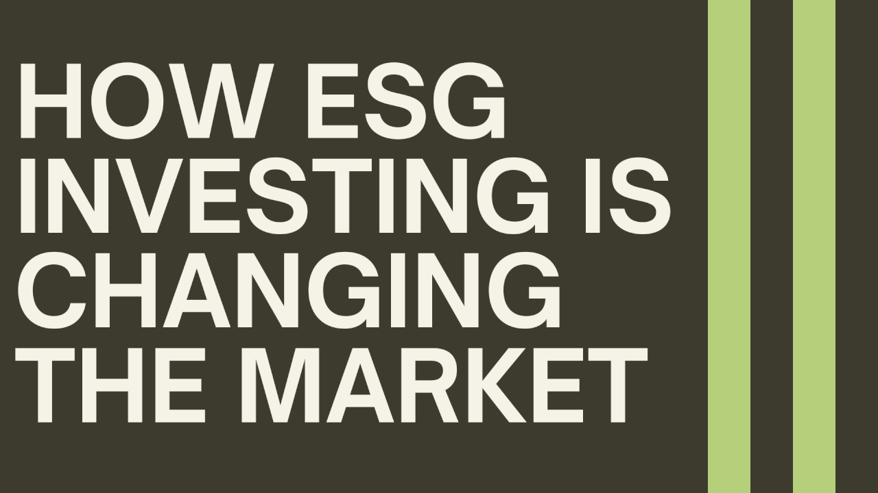 How ESG Investing is Changing the Market