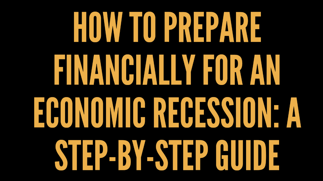 How to Prepare Financially for an Economic Recession: A Step-by-Step Guide How to Prepare Financially for an Economic Recession: A Step-by-Step Guide