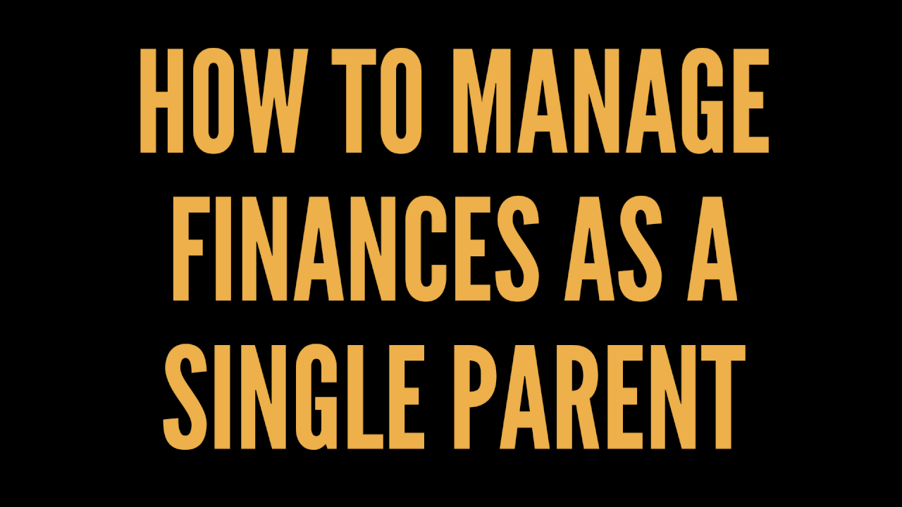 How to Manage Finances as a Single Parent: A Complete Guide How to Manage Finances as a Single Parent: A Complete Guide