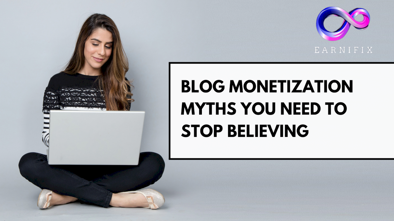 Blog Monetization Myths You Need to Stop Believing Blog Monetization Myths You Need to Stop Believing