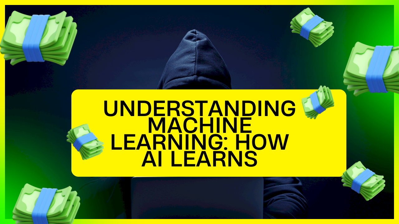 Understanding Machine Learning: How AI Learns Understanding Machine Learning: How AI Learns