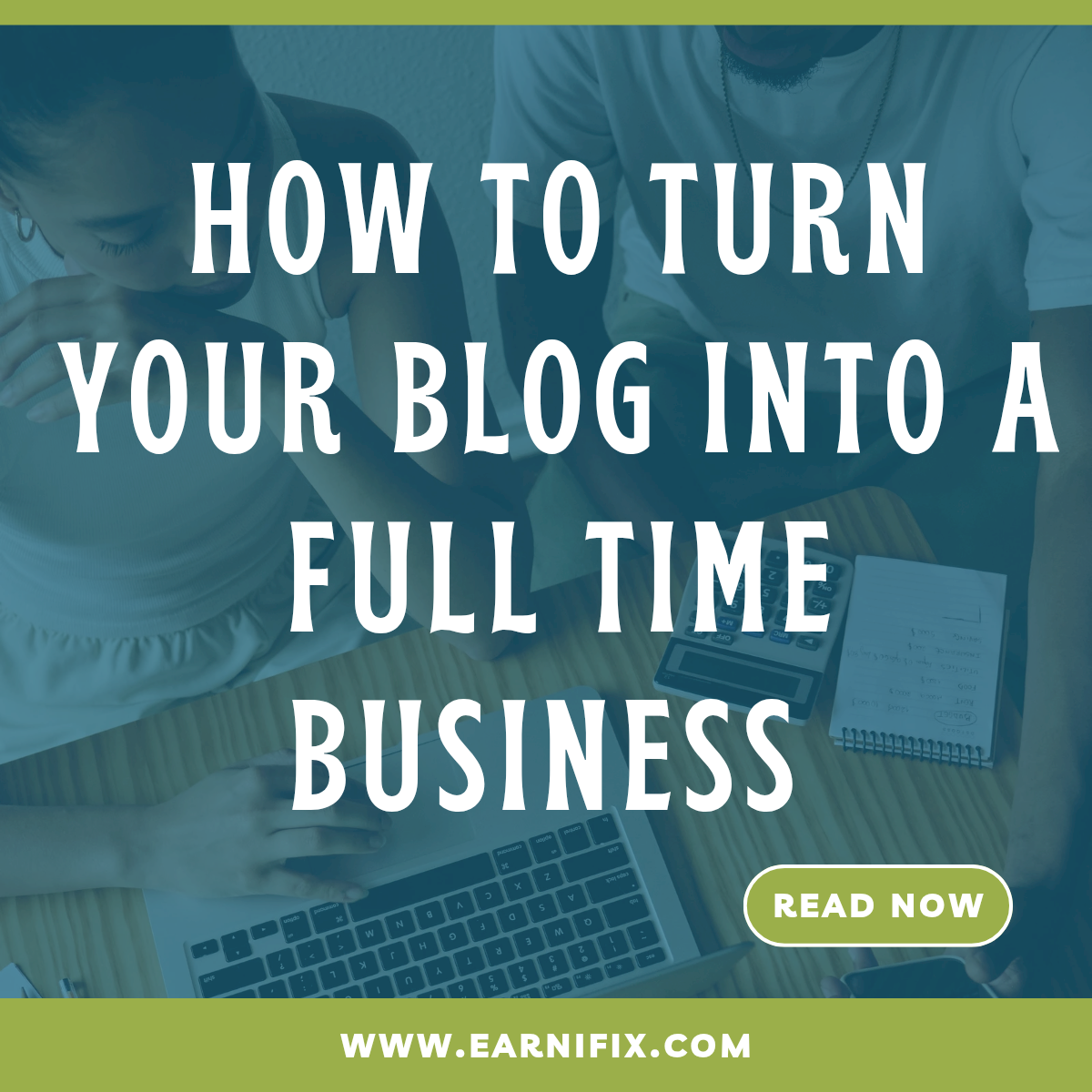 How to Turn Your Blog into a Full-Time Business How to Turn Your Blog into a Full-Time Business