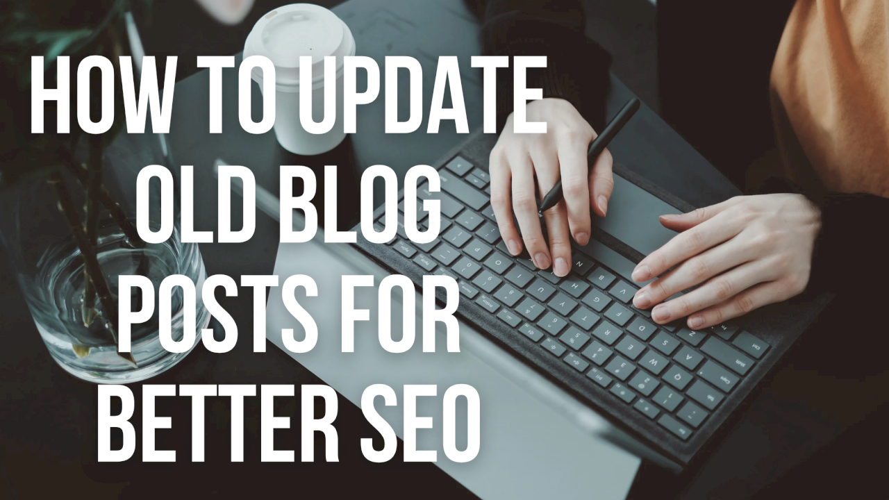 How to Update Old Blog Posts for Better SEO How to Update Old Blog Posts for Better SEO