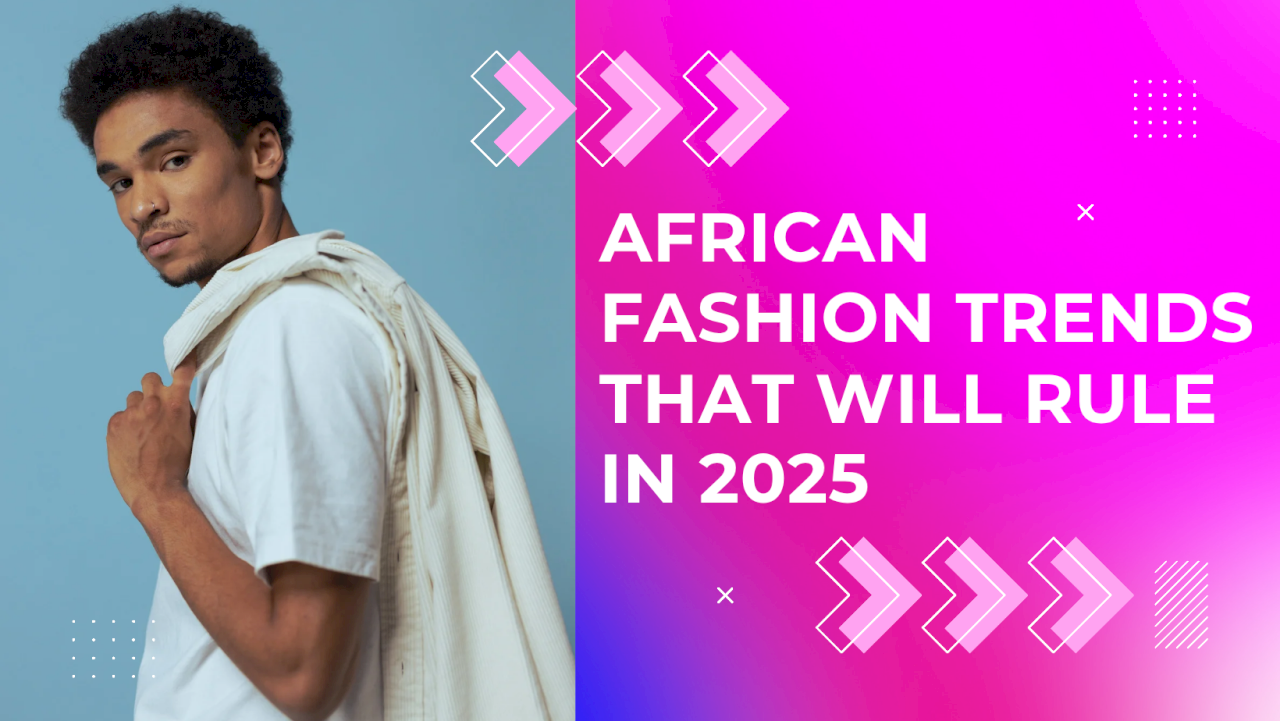 African Fashion Trends That Will Rule in 2025 African Fashion Trends That Will Rule in 2025
